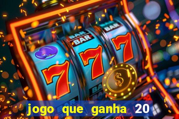 jogo que ganha 20 reais no cadastro