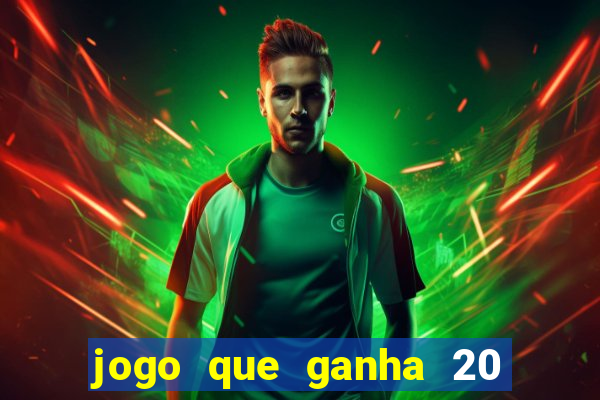 jogo que ganha 20 reais no cadastro