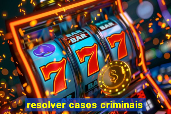 resolver casos criminais