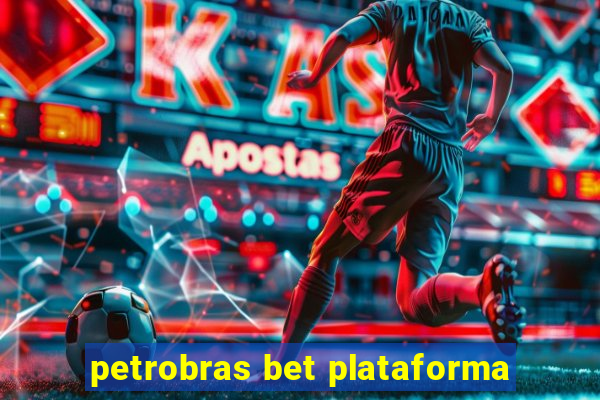 petrobras bet plataforma