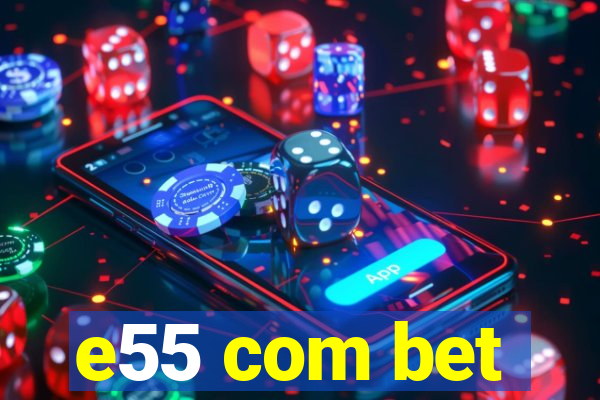 e55 com bet