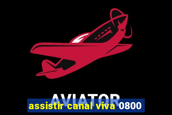 assistir canal viva 0800