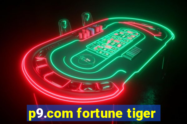 p9.com fortune tiger