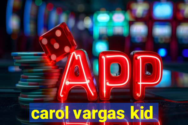 carol vargas kid