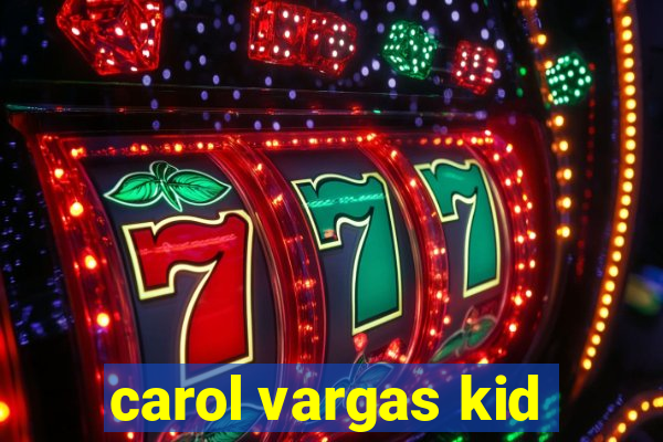 carol vargas kid