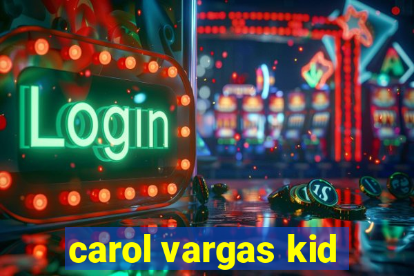 carol vargas kid