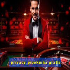 privacy pipokinha gratis