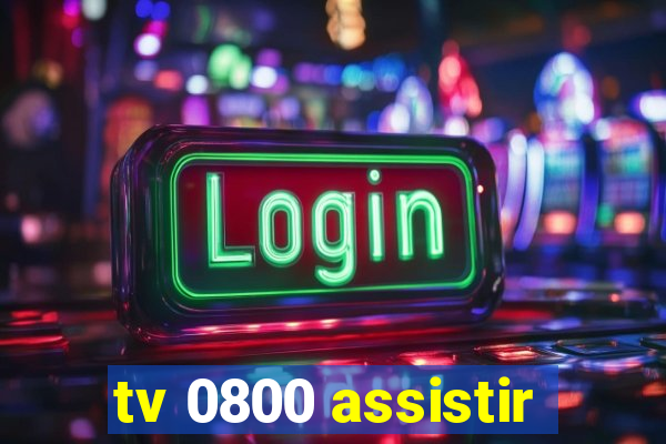 tv 0800 assistir