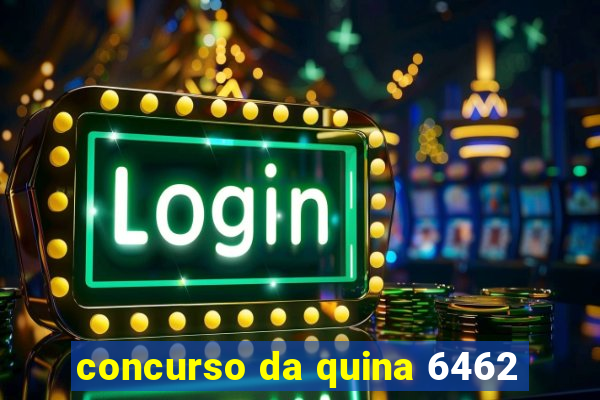 concurso da quina 6462