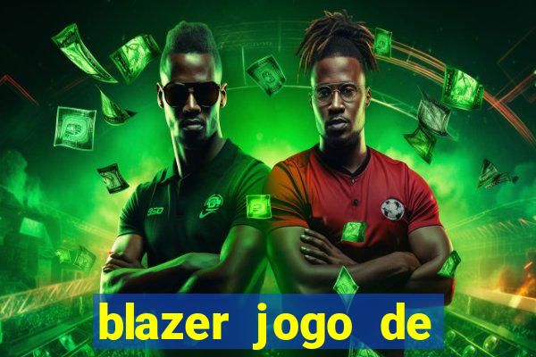 blazer jogo de ganhar dinheiro