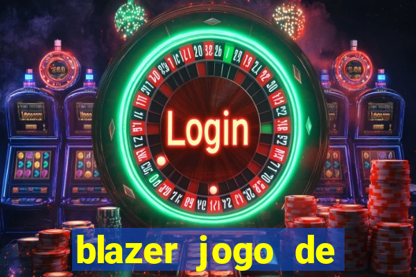 blazer jogo de ganhar dinheiro