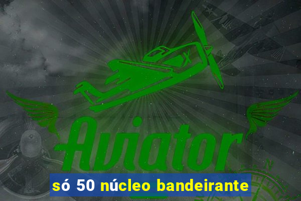 só 50 núcleo bandeirante