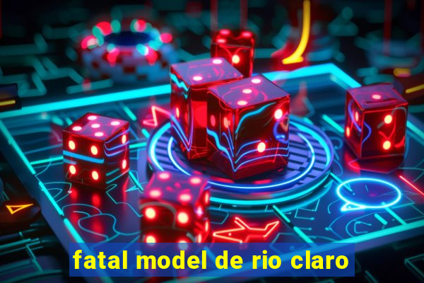 fatal model de rio claro