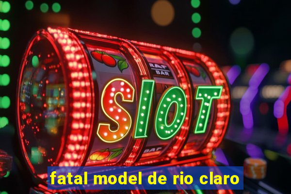 fatal model de rio claro