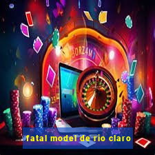 fatal model de rio claro