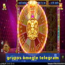 grupos omegle telegram