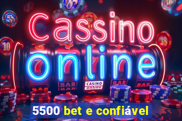 5500 bet e confiável