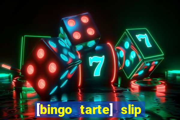 [bingo tarte] slip & stop