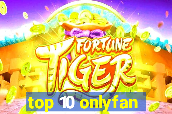 top 10 onlyfan