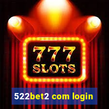 522bet2 com login