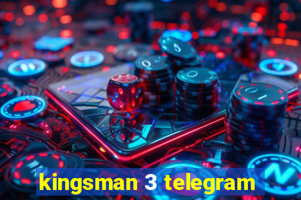 kingsman 3 telegram