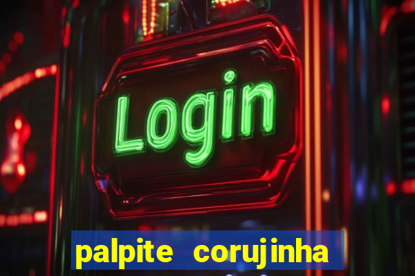 palpite corujinha de hoje