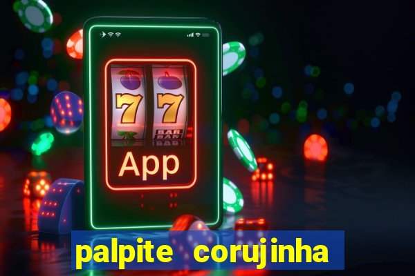 palpite corujinha de hoje