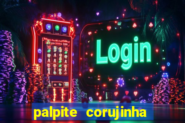 palpite corujinha de hoje