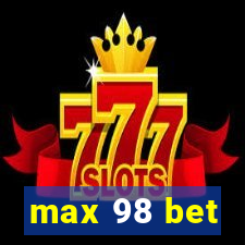 max 98 bet