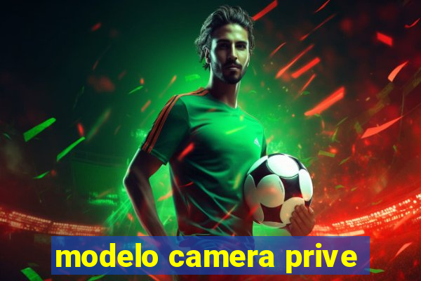 modelo camera prive