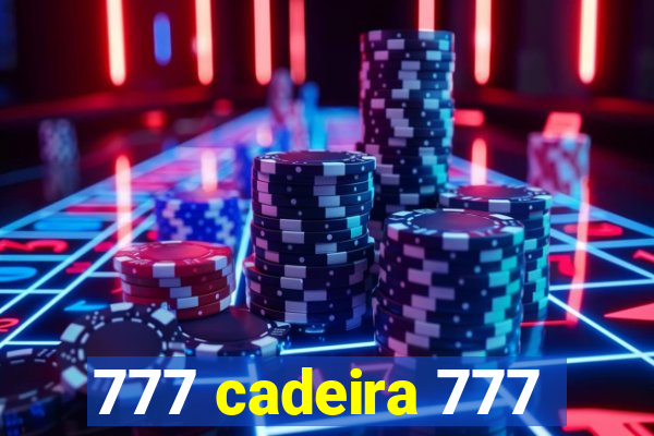 777 cadeira 777