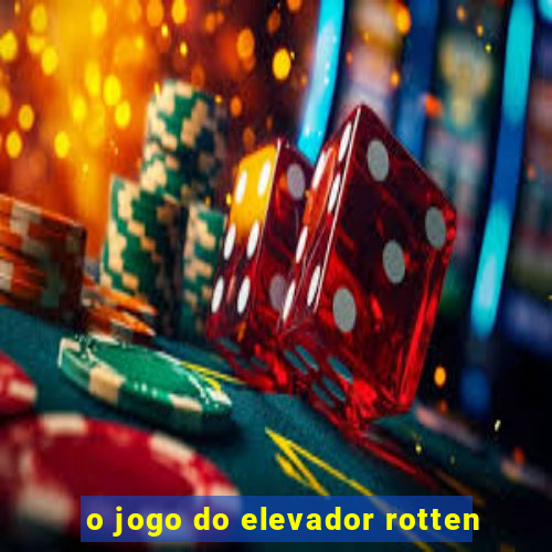 o jogo do elevador rotten