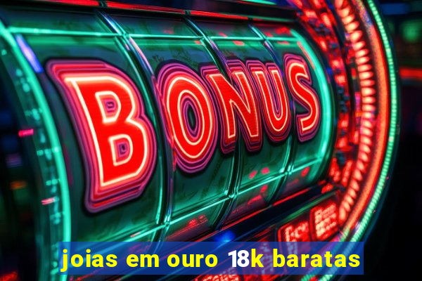 joias em ouro 18k baratas