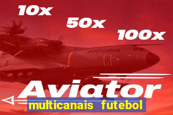 multicanais futebol ao vivo grátis