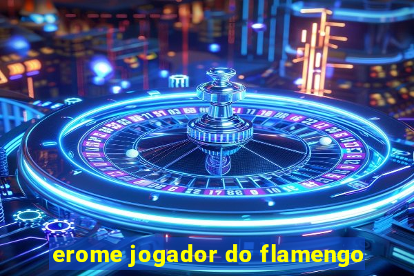 erome jogador do flamengo