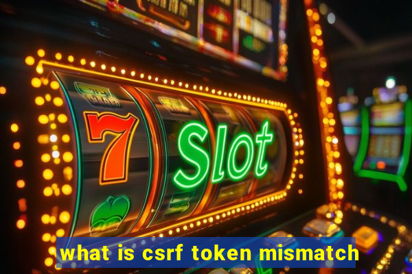 what is csrf token mismatch