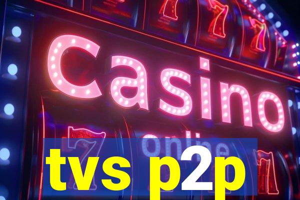 tvs p2p