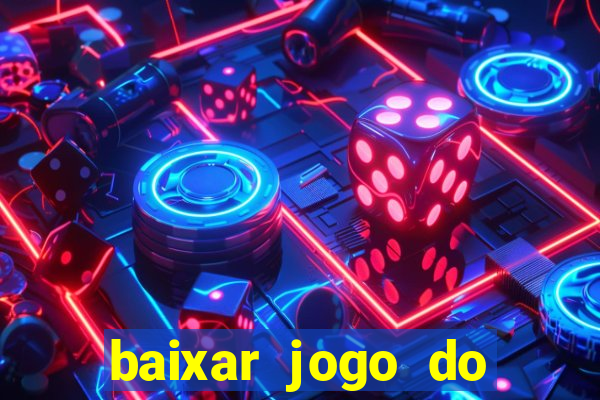 baixar jogo do tigrinho para ganhar dinheiro