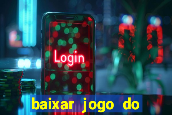 baixar jogo do tigrinho para ganhar dinheiro