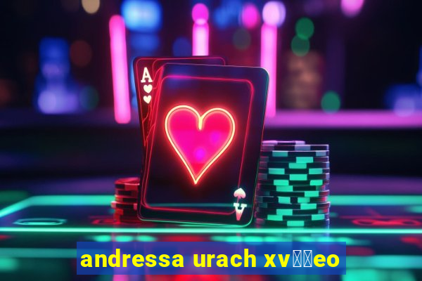 andressa urach xv閾哾eo