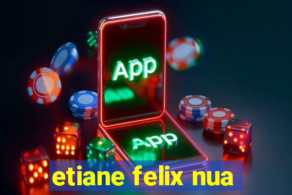 etiane felix nua