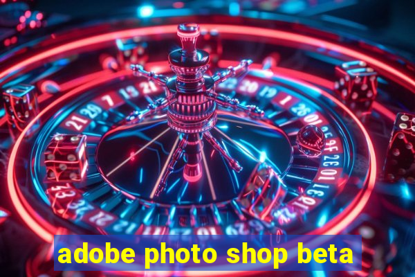 adobe photo shop beta