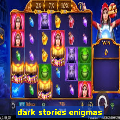 dark stories enigmas