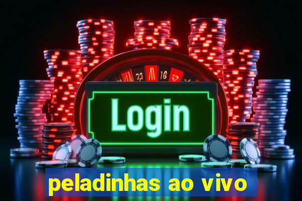 peladinhas ao vivo