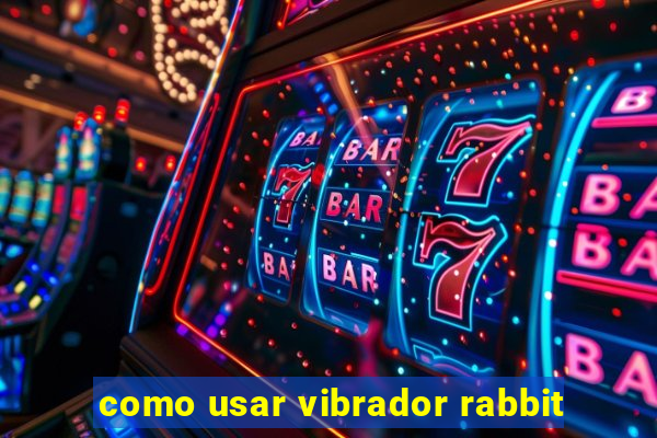 como usar vibrador rabbit