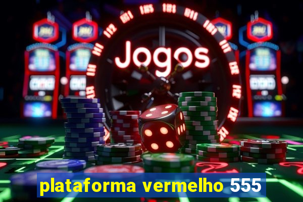 plataforma vermelho 555