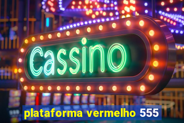 plataforma vermelho 555