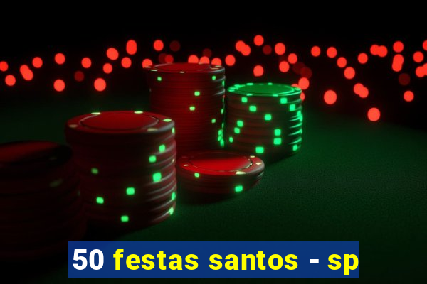 50 festas santos - sp