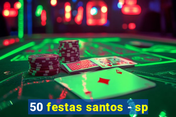 50 festas santos - sp