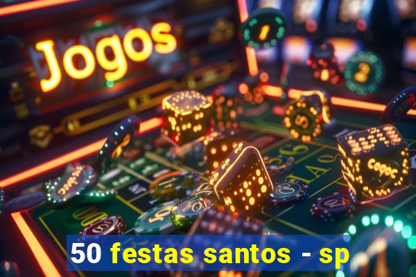 50 festas santos - sp